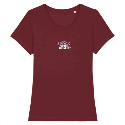 T-shirt femme bordeau en coton bio SPOCK WAS RIGHT - Collection tshirt femme inspirant