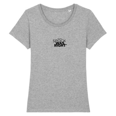 T-shirt femme gris en coton bio SPOCK WAS RIGHT - Collection tshirt femme inspirant